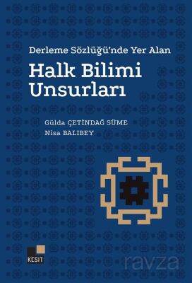 Derleme Sözlüğünde Yer Alan Halk Bilimi Unsurları - 1