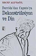 Derrida'dan Caputo'ya Dekonstrüksiyon ve Din - 1