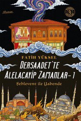 Dersaadet'te Alelacayip Zamanlar 1 / -Şehlevent ile Yabende - Everest Yayınları
