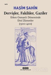 Dervişler, Fakihler, Gaziler / Erken Osmanlı Döneminde Dini Zümreler (1300-1400) - Yapı Kredi Yayınları