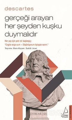 Descartes / Gerçeği Arayan Her Şeyden Kuşku Duymalıdır - 1