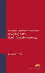 Development Aid and Middle Power Diplomacy: Navigating TİKA's Role in Turkish Foreign Policy - Nobel Bilimsel