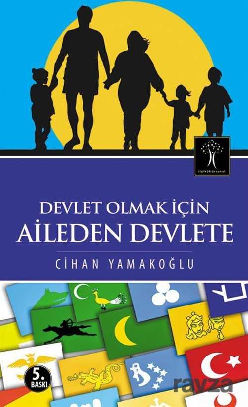 Devlet Olmak İçin Aileden Devlete - İlgi Kültür Sanat Yayınları