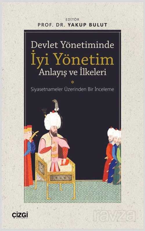Devlet Yönetiminde İyi Yönetim Anlayış ve İlkeleri (Siyasetnameler Üzerinden Bir İnceleme) - Çizgi Kitabevi