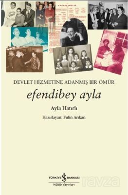 Devletin Hizmetine Adanmış Bir Ömür Efendibey Ayla - 1