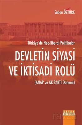 Devletin Siyasi ve İktisadi Rolü (Anap ve Ak Parti Dönemi) Türkiye'de Neo-Liberal Politikalar - 1