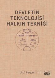 Devletin Teknolojisi Halkın Tekniği - Yazıgen Yayıncılık