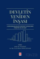 Devletin Yeniden İnşası Cumhurbaşkanlığı Hükümet Modelinde Yönetim ve Siyaset - Ekin Kitabevi Yayınları (Bursa)
