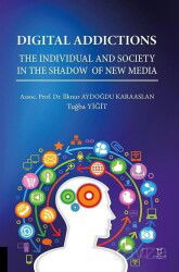 Digital Addictions The Individual and Society in the Shadow of New Media - Akademisyen Kitabevi