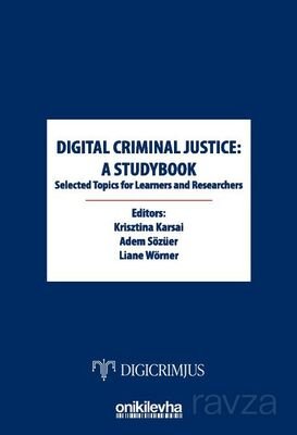 Digital Criminal Justice: a Studybook Selected Topics for Learners and Researchers - 1