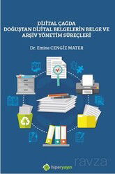 Dijital Çağda Doğuştan Dijital Belgelerin Belge ve Arşiv Yönetim Süreçleri - Hiper Yayın