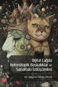 Dijital Çağda Heterotopik Başkalıklar ve Sanattaki İzdüşümleri - 1