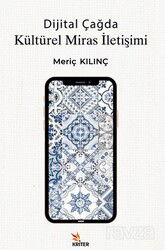 Dijital Çağda Kültürel Miras İletişimi - Kriter Basım Yayın Dağıtım