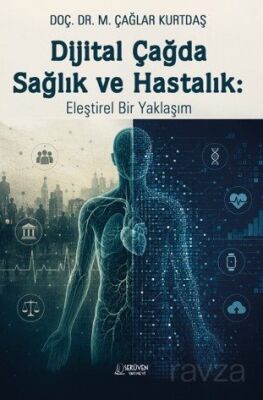 Dijital Çağda Sağlık ve Hastalık: Eleştirel Bir Yaklaşım - 1