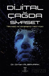 Dijital Çağda Siyaset Teknoloji ve Yönetişimin Yeni Yüzü - Akademisyen Kitabevi