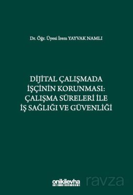 Dijital Çalışmada İşçinin Korunması: Çalışma Süreleri ile İş Sağlığı ve Güvenliği - 1