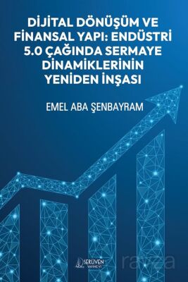 Dijital Dönüşüm ve Finansal Yapı: Endüstri 5.0 Çağında Sermaye Dinamiklerinin Yeniden İnşası - 1