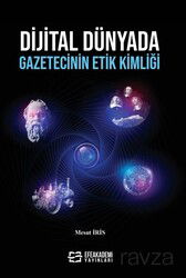 Dijital Dünyada Gazetecinin Etik Kimliği - Efe Akademi Yayınları