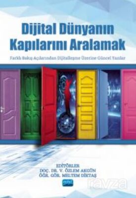 Dijital Dünyanın Kapılarını Aralamak - Farklı Bakış Açılarından Dijitalleşme Üzerine Güncel Yazılar - 1