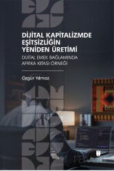 Dijital Kapitalizmde Eşitsizliğin Yeniden Üretimi: Dijital Emek Bağlamında Afrika Kıtası Örneği - İbn Haldun Üniversitesi Yayınları