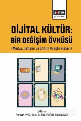 Dijital Kültür Bir Değişim Öyküsü (Medya, İletişim ve Eğitim Araştırmaları) - 1