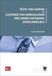 Dijital Para Kavramı ve Elektronik Para Kuruluşlarının Türk Hukuku Kapsamında Değerlendirilmesi - Adalet Yayınevi