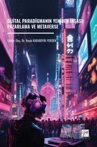 Dijital Paradigmanın Yeniden İnşası: Pazarlama ve Metaverse - 1