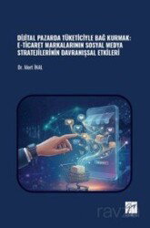 Dijital Pazarda Tüketiciyle Bağ Kurmak: E-Ticaret Markalarının Sosyal Medya Stratejilerinin Davranış - Gazi Kitabevi