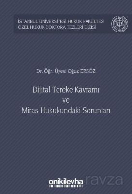 Dijital Tereke Kavramı ve Miras Hukukundaki Sorunları İstanbul Üniversitesi Hukuk Fakültesi Özel Huk - 1