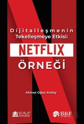 Dijitalleşmenin Tekelleşmeye Etkisi: Netflıx Örneği - Scala Yayıncılık