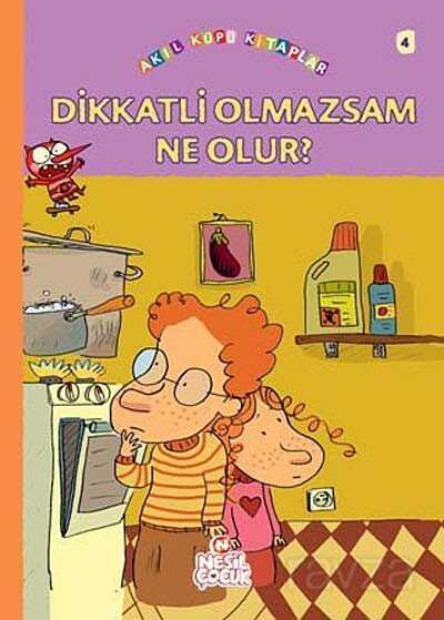 Dikkatli Olmazsam Ne Olur? - Nesil Çocuk Yayınları