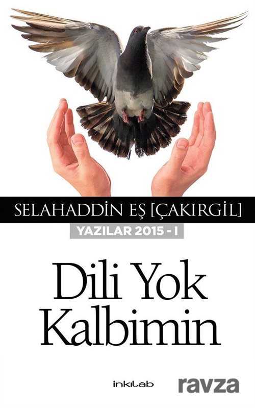 Dili Yok Kalbimin (Yazılar 2015 - I) - İnkılab Yayınları