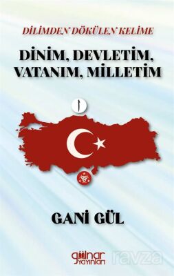 Dilimden Dökülen Kelime Dinim, Devletim, Vatanım, Milletim - 1