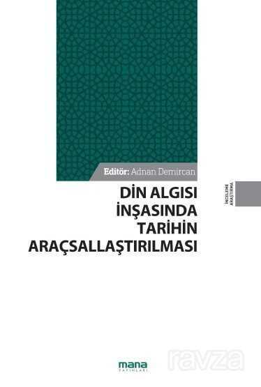 Din Algısı İnşasında Tarihin Araçsallaştırılması - Mana Yayınları