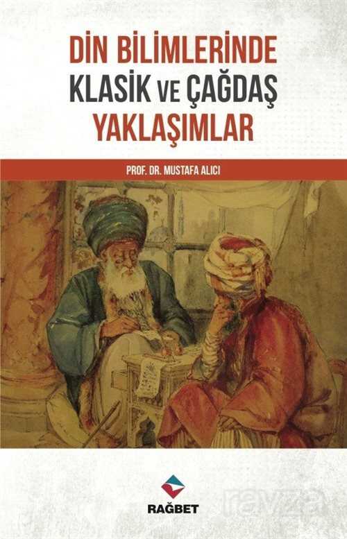 Din Bilimlerinde Klasik ve Çağdaş Yaklaşımlar - Rağbet Yayınları