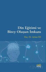 Din Eğitimi ve Birey Oluşun İmkanı - Eskiyeni Yayınları