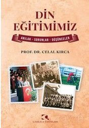 Din Eğitimimiz / Anılar - Sorunlar - Düşünceler - Çamlıca Yayınları