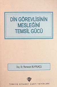 Din Görevlisinin Mesleğini Temsil Gücü - Diyanet Vakfı Yayınları
