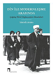 Din İle Modernleşme Arasında Çağdaş Türk Düşüncesinin Meseleleri - Dergah Yayınları