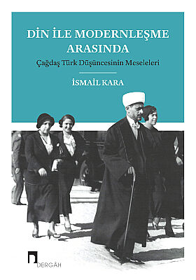 Din İle Modernleşme Arasında Çağdaş Türk Düşüncesinin Meseleleri - 1