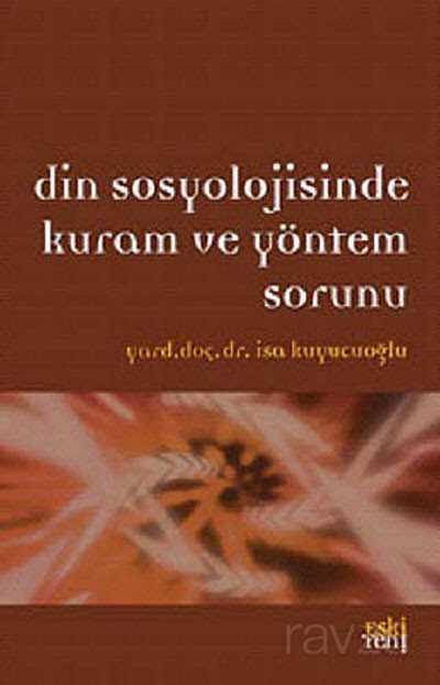 Din Sosyolojisinde Kuram ve Yöntem Sorunu - Eskiyeni Yayınları