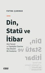 Din, Statü ve İtibar (Dini Temsil ve Tipolojiler Üzerine Hac Eksenli Bir İnceleme) - Çizgi Kitabevi