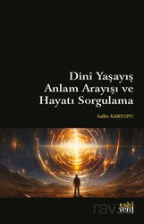 Dinî Yaşayış Anlam Arayışı ve Hayatı Sorgulama - Eskiyeni Yayınları