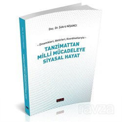 Dinamikleri, Aktörleri, Koordinatlarıyla Tanzimattan Milli Mücadeleye Siyasal Hayat - Savaş Yayınları