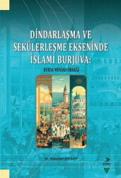Dindarlaşma ve Sekülerleşme Ekseninde İslami Burjuva: Bursa Müsiad Örneği - Grafiker Yayınları