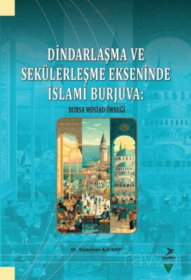 Dindarlaşma ve Sekülerleşme Ekseninde İslami Burjuva: Bursa Müsiad Örneği - 1
