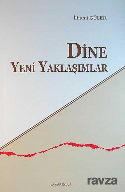 Dine Yeni Yaklaşımlar - Ankara Okulu Yayınları