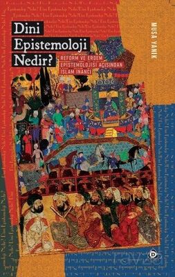 Dini Epistemoloji Nedir? Reform ve Erdem Epistemolojisi Açısından İslam İnancı - 1