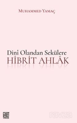 Dini Olandan Sekülere Hibrit Ahlak - 1