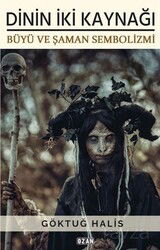Dinin İki Kaynağı Büyü Ve Şaman Sembolizmi - Ozan Yayıncılık